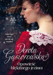 Okładka książki Opowieść błękitnego jeziora Dorota Gąsiorowska