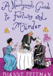 Okładka książki A Newlywed’s Guide to Fortune and Murder Dianne Freeman