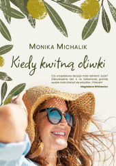 Okładka książki Kiedy kwitną oliwki Monika Michalik