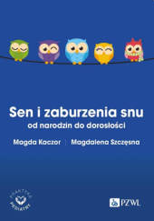 Okładka książki Sen i zaburzenia snu od narodzin do dorosłości Magda Kaczor, Magdalena Szczęsna