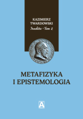 Okładka książki Inedita, t. 2: Metafizyka i epistemologia Kazimierz Twardowski