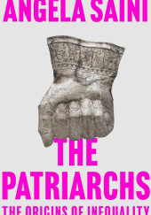 Okładka książki The Patriarchs: The Origins of Inequality Angela Saini