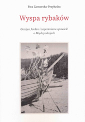 Okładka książki Wyspa rybaków. Gracjan Jordan i zapomniana opowieść o Międzyzdrojach Ewa Zamorska-Przyłuska