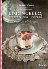 Okładka książki Limoncello, szczypta ziół i pieprzu. Przepis na włoskie życie Tessa Kiros