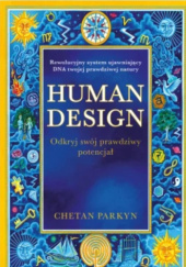 Okładka książki Human design. Odkryj swój prawdziwy potencjał Chetan Parkyn