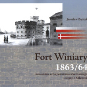 Okładka książki Fort Winiary 1863/64. Poznańskie echa powstania styczniowego i wojny o Szlezwik. Jarosław Bączyk