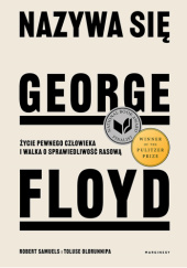 Okładka książki Nazywa się George Floyd. Życie pewnego człowieka i walka o sprawiedliwość rasową Toluse Olorunnipa, Robert Samuels