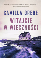 Okładka książki Witajcie w Wiecznośći Camilla Grebe