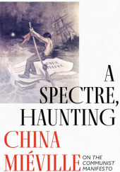 Okładka książki A Spectre, Haunting: On the Communist Manifesto China Miéville