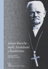 Okładka książki Juliusz Bursche - myśli, działalność i dziedzictwo Aleksander Łupienko