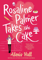 Okładka książki Rosaline Palmer Takes the Cake Alexis Hall
