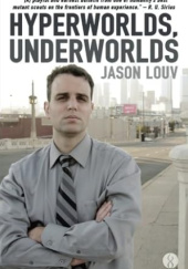 Okładka książki Hyperworlds, Underworlds Jason Louv