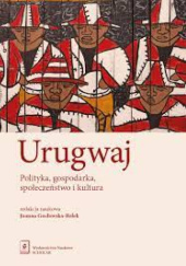 Okładka książki Urugwaj. Polityka, gospodarka, społeczeństwo i kultura. Joanna Gocłowska-Bolek