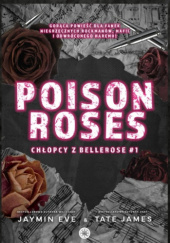 Okładka książki Poison Roses Jaymin Eve, Tate James