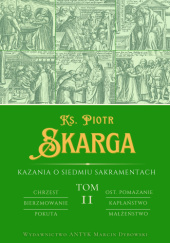 Okładka książki Kazania o Siedmiu Sakramentach. Tom II Piotr Skarga