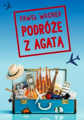 Okładka książki Podróże z Agatą Paweł Wagner