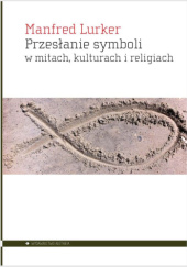Okładka książki Przesłanie symboli w mitach, kulturach i religiach Manfred Lurker
