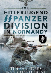 Okładka książki 12th Hitlerjugend. SS Panzer Division in Normandy Richard Hone, Tim Saunders