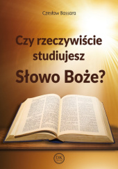 Okładka książki Czy rzeczywiście studiujesz Słowo Boże? Czesław Bassara