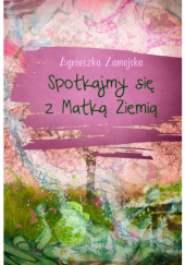 Okładka książki Spotkajmy się z Matką Ziemią Agnieszka Zamojska