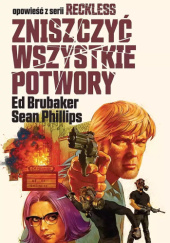 Okładka książki Zniszczyć wszystkie potwory Ed Brubaker, Sean Phillips