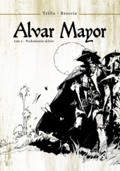 Okładka książki Alvar Mayor - Skąd się biorą mity Enrique Breccia, Carlos Trillo