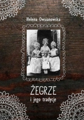 Okładka książki Żegrze i jego tradycje Helena Owsianowska