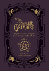 Okładka książki The Complete Grimoire: Magickal Practices and Spells for Awakening Your Inner Witch Lidia Pradas