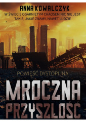 Okładka książki Mroczna przyszłość Anna Kowalczyk