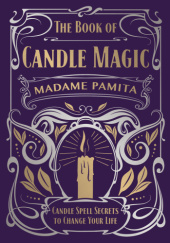 Okładka książki The Book of Candle Magic: Candle Spell Secrets to Change Your Life Madame Pamita