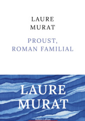 Okładka książki Proust, roman familial Laure Murat