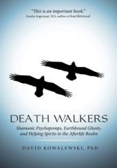Okładka książki Death Walkers: Shamanic Psychopomps, Earthbound Ghosts, and Helping Spirits in the Afterlife Realm David Kowalewski Phd
