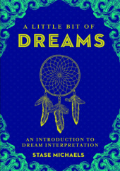 Okładka książki A Little Bit of Dreams: An Introduction to Dream Interpretation Stase Michaels