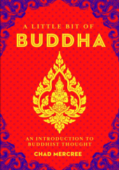 Okładka książki A Little Bit of Buddha: An Introduction to Buddhist Thought Chad Mercree
