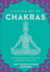 Okładka książki A Little Bit of Chakras: An Introduction to Energy Healing Amy Leigh Mercree, Chad Mercree