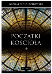 Okładka książki Początki Kościoła Michał Wojciechowski