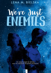 Okładka książki We’re Just Enemies Lena M. Bielska