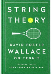Okładka książki String Theory: David Foster Wallace on Tennis David Foster Wallace