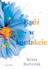 Okładka książki Bądź w kontakcie Beata Bartczak