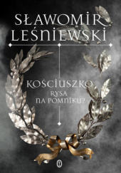 Okładka książki Kościuszko. Rysa na pomniku? Sławomir Leśniewski