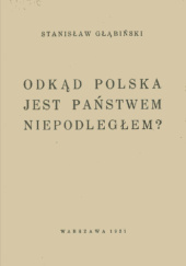 Okładka książki Odkąd Polska jest państwem niepodległym? Stanisław Głąbiński (ojciec)