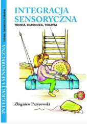 Okładka książki Integracja sensoryczna teoria, diagnoza, terapia Zbigniew Przyrowski