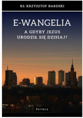 Okładka książki E-wangelia. A gdyby Jezus urodził się dzisiaj? Krzysztof Bardski