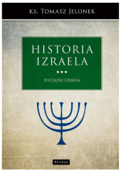 Okładka książki Historia Izraela. Tom 3. Początki Izraela Tomasz Jelonek