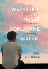 Okładka książki Wszystkie nasze poplątane ścieżki Kira Zielińska