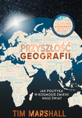 Okładka książki Przyszłość geografii. Jak polityka w kosmosie zmieni nasz świat Tim Marshall