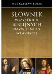 Okładka książki Słownik wszystkich biblijnych nazw i imion własnych Pius Czesław Bosak