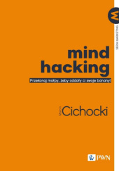 Okładka książki Mind hacking. Przekonaj małpy, żeby oddały ci swoje banany! Marcin Cichocki