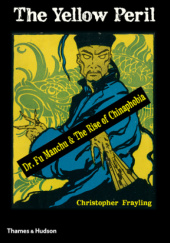 Okładka książki The Yellow Peril: Dr Fu Manchu and The Rise of Chinaphobia Christopher Frayling