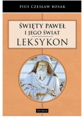 Okładka książki Święty Paweł i jego świat. Leksykon Pius Czesław Bosak
